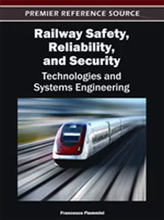 Railway Safety, Reliability, and Security: Technologies and Systems Engineering