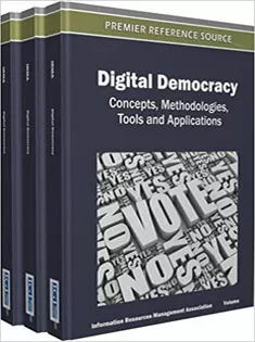 Digital Democracy: Concepts, Methodologies, Tools, and Applications (3 Volumes)