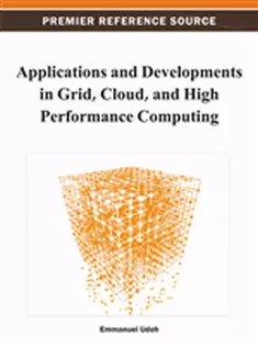 9781466620650 Applications and Developments in Grid, Cloud, and High Performance Computing
