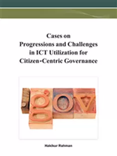 Cases on Progressions and Challenges in ICT Utilization for Citizen-Centric Governance