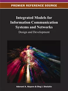 Integrated Models for Information Communication Systems and Networks: Design and Development