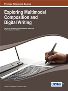 9781466643451 Exploring Multimodal Composition and Digital Writing