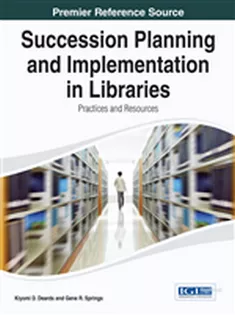 Succession Planning and Implementation in Libraries: Practices and Resources