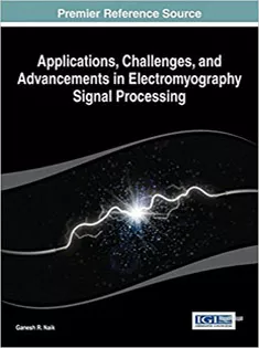 9781466660908 Applications, Challenges, and Advancements in Electromyography Signal Processing