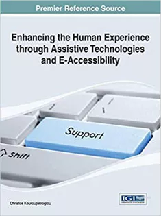 9781466661301 Enhancing the Human Experience Through Assistive Technologies and E-Accessibility