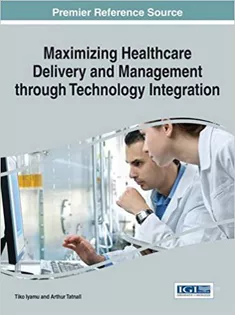 Maximizing Healthcare Delivery and Management Through Technology Integration
