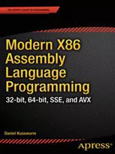 Modern X86 Assembly Language Programming: 32-Bit, 64-Bit, SSE, and AVX