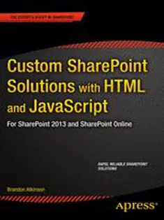 Custom SharePoint Solutions with HTML and JavaScript: For SharePoint 2016 and SharePoint Online
