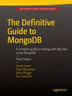 The Definitive Guide to MongoDB: A Complete Guide to Dealing with Big Data Using MongoDB