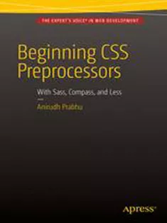 Beginning CSS Preprocessors: With Sass, Compass, and Less