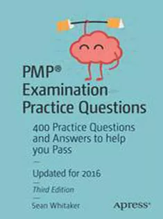 PMP® Examination Practice Questions: 400 Practice Questions and Answers to Help You Pass