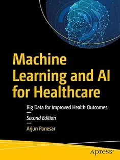 Machine Learning and AI for Healthcare: Big Data for Improved Health Outcomes