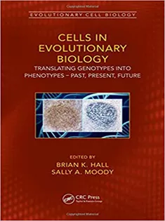 Cells in Evolutionary Biology: Translating Genotypes Into Phenotypes - Past, Present, Future