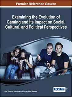 Examining the Evolution of Gaming and Its Impact on Social, Cultural, and Political Perspectives
