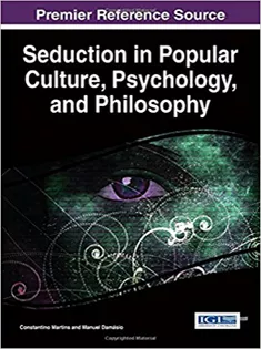 Seduction in Popular Culture, Psychology, and Philosophy