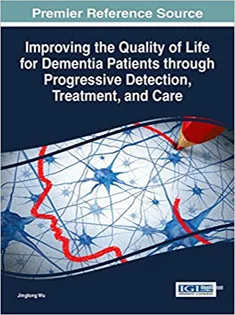 Improving the Quality of Life for Dementia Patients Through Progressive Detection, Treatment, and Care