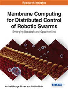Membrane Computing for Distributed Control of Robotic Swarms: Emerging Research and Opportunities