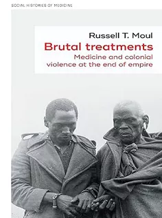 Brutal Treatments: Medicine and Colonial Violence at the End of Empire