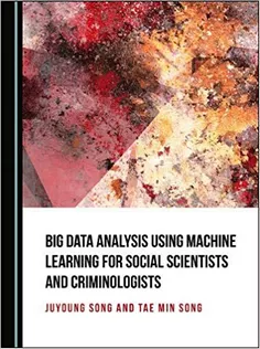Big Data Analysis Using Machine Learning for Social Scientists and Criminologists