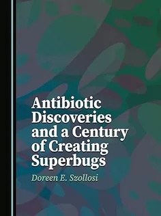 Antibiotic Discoveries and A Century of Creating Superbugs