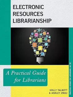 Electronic Resources Librarianship: A Practical Guide for Librarians