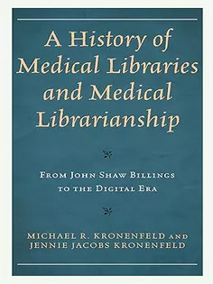 A History of Medical Libraries and Medical Librarianship: From John Shaw Billings to the Digital Era