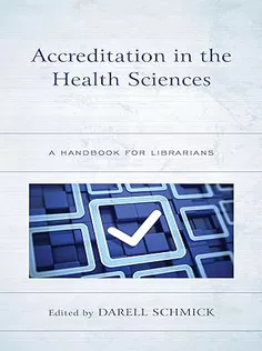 Accreditation in the Health Sciences: A Handbook for Librarians