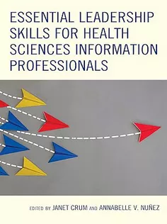 Essential Leadership Skills for Health Sciences Information Professionals