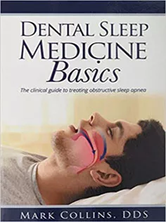Dental Sleep Medicine Basics: The Clinical Guide to Treating Obstructive Sleep Apnea