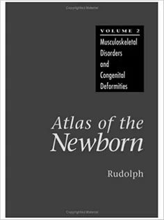Atlas of the Newborn Volume 2 Musculoskeletal Disorders and Congenital Deformities
