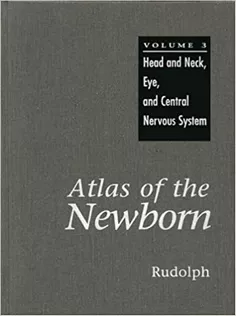 Atlas of the Newborn Volume 3 Head and Neck, Eye, Central Nervous System