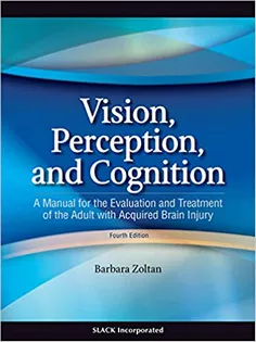 Vision, Perception and Cognition A Manual for the Evaluation and Treatment of the Adult with Acquired Brain Injury, Four