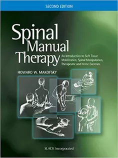Spinal Manual Therapy: An Introduction to Soft Tissue Mobilization, Spinal Manipulation, Therapeutic and Home Exercises