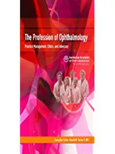 The Profession Of Ophthalmology: Practice Management, Ethics, And Advocacy
