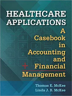 Healthcare Applications A Casebook in Accounting and Financial Management