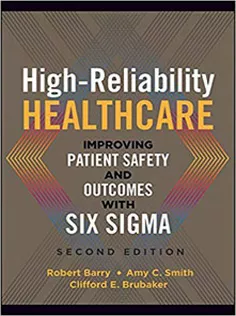 High-Reliability Healthcare: Improving Patient Safety and Outcomes with Six Sigma, Second Edition