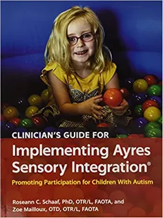Clinician's Guide for Implementing Ayres Sensory Integration