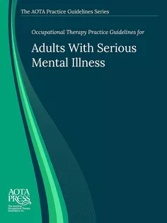 Occupational Therapy Practice Guidelines for Adults Living With Serious Mental Illness