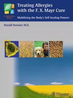 Treating Allergies with the F.X. Mayr-Cure: Mobilizing the Body's Self-Healing Powers