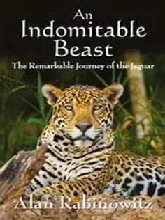 9781597264556 An Indomitable Beast: The Remarkable Journey of the Jaguar