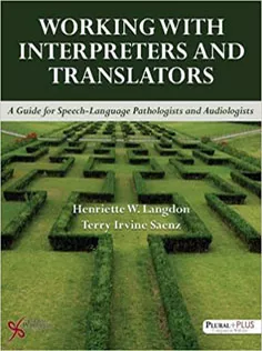 Working with Interpreters and Translators: A Guide for Speech-Language Pathologists and Audiologists