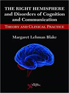 The Right Hemisphere and Disorders of Cognition and Communication: Theory and Clinical Practice