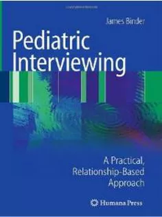 Pediatric Interviewing : A Practical, Relationship-Based Approach