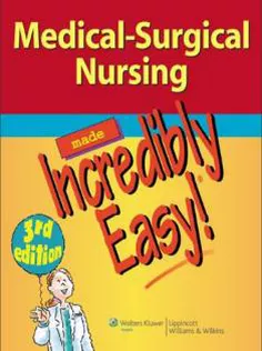 Medical-Surgical Nursing Made Incredibly Easy!