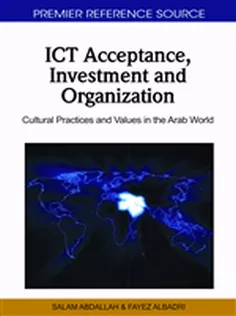ICT Acceptance, Investment and Organization: Cultural Practices and Values in the Arab World