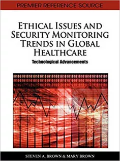 Ethical Issues and Security Monitoring Trends in Global Healthcare: Technological Advancements