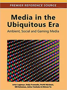 Media in the Ubiquitous Era: Ambient, Social and Gaming Media