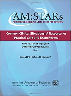 AM:STARs Common Clinical Situations: A Resource for Practical Care and Exam Review: Adolescent Medicine State of the Art