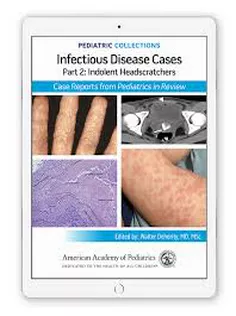 Pediatric Collections: Infectious Disease Cases: Part 2: Indolent Head Scratchers