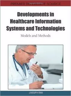 Developments in Healthcare Information Systems and Technologies: Models and Methods